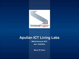 Apulian ICT Living Labs SMAU Business 2012  Bari 15/02/2010 Marco Di Ciano 