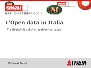 L’Open data in Italia
Tra (legittimi) dubbi e (qualche) certezza

M. Morena Ragone

Titolo della presentazione

 