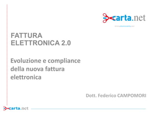 www.menocarta.net

FATTURA
ELETTRONICA 2.0
Evoluzione e compliance
della nuova fattura
elettronica
Dott. Federico CAMPOMORI

 