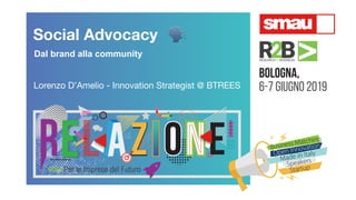 Social Advocacy 🗣
Dal brand alla community
Lorenzo D’Amelio - Innovation Strategist @ BTREES
 