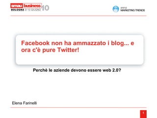 Facebook non ha ammazzato i blog... e ora c'è pure Twitter!    ,[object Object],Elena Farinelli 