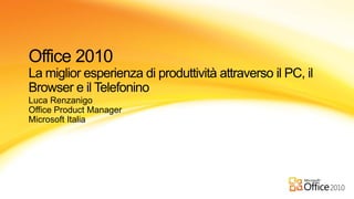 Luca Renzanigo
Office Product Manager
Microsoft Italia
 