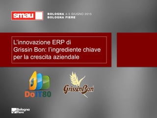 L’innovazione ERP di
Grissin Bon: l’ingrediente chiave
per la crescita aziendale
 