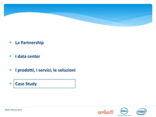 SMAU Milano 2014 
La Partnership 
I data center 
I prodotti, i servizi, le soluzioni 
Case Study  