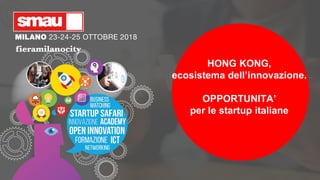 HONG KONG,
ecosistema dell’innovazione.
OPPORTUNITA’
per le startup italiane
 