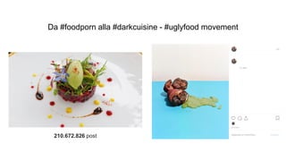 Da #foodporn alla #darkcuisine - #uglyfood movement
210.672.826 post
 