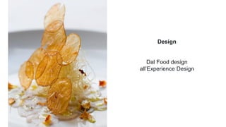 Design
Dal Food design
all’Experience Design
Photo by Nick Fewings on Unsplash
 