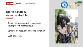 Come venivano coltivati e consumati
alcuni prodotti nel Medioevo?
Come si producevano in epoca romana?
Quali aneddoti?
Storie basate su
ricerche storiche
35
 