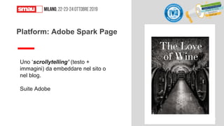 Uno ‘scrollytelling’ (testo +
immagini) da embeddare nel sito o
nel blog.
Suite Adobe
Platform: Adobe Spark Page
43
 