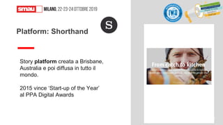 Story platform creata a Brisbane,
Australia e poi diffusa in tutto il
mondo.
2015 vince ‘Start-up of the Year’
al PPA Digital Awards
Platform: Shorthand
45
 