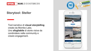 Tool narrativo di visual storytelling
creato da Mombo Labs.
Uno sfogliabile di storie visive da
condividere nella community e
creare engagement.
Storytool: Steller
47
 