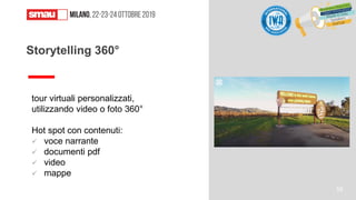 tour virtuali personalizzati,
utilizzando video o foto 360°
Hot spot con contenuti:
✓ voce narrante
✓ documenti pdf
✓ video
✓ mappe
Storytelling 360°
55
 