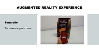 Panarello
Far vivere la produzione
AUGMENTED REALITY EXPERIENCE
 