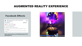 AUGMENTED REALITY EXPERIENCE
Facebook Effects
https://www.facebook.com/PiotarBoa/videos/10215
983402650018/
 