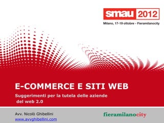 E-COMMERCE E SITI WEB
   Suggerimenti per la tutela delle aziende
   del web 2.0

    Avv. Nicolò Ghibellini




                                              1/20
    www.avvghibellini.com
21/10/2012    Titolo della presentazione
 