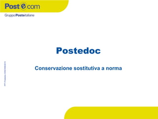 Conservazione sostitutiva a norma
Postedoc
PPT-Postedoc-CSNCN09/2010
 