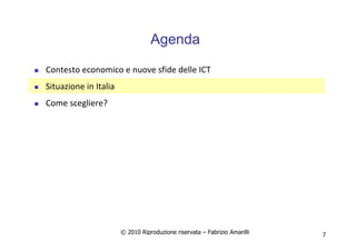 © 2010 Riproduzione riservata – Fabrizio Amarilli 7
Agenda
Contesto economico e nuove sfide delle ICT
Situazione in Italia
Come scegliere?
 