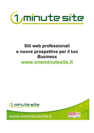 Siti web professionali
e nuove prospettive per il tuo
           Business
  www.oneminutesite.it
 