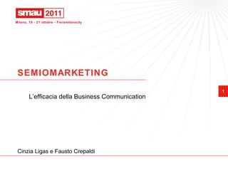 SEMIOMARKETING  L’efficacia della Business Communication Cinzia Ligas e Fausto Crepaldi 