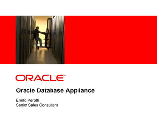 <Insert Picture Here>




Oracle Database Appliance
Emilio Perotti
Senior Sales Consultant
 