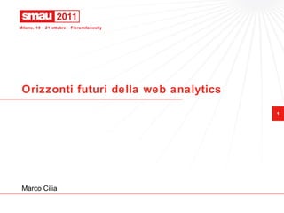 Orizzonti futuri della web analytics Marco Cilia 