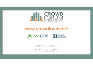 Milano – SMAU
21 Ottobre 2015
www.crowdforum.net
 