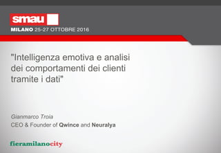 "Intelligenza emotiva e analisi 
dei comportamenti dei clienti 
tramite i dati"
Gianmarco Troia
CEO & Founder of Qwince and Neuralya
 