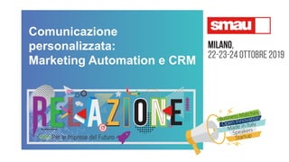 Comunicazione
personalizzata:
Marketing Automation e CRM
 