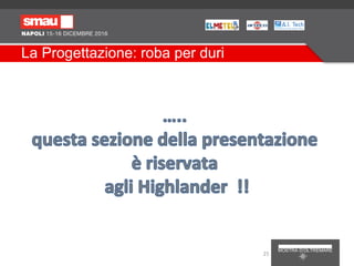 La Progettazione: roba per duri
25
 