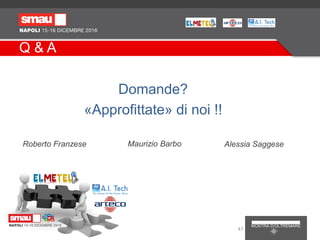 Q & A
Roberto Franzese Maurizio Barbo Alessia Saggese
Domande?
«Approfittate» di noi !!
47
 