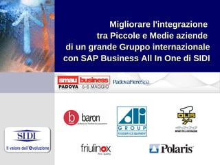 Migliorare l'integrazione  tra Piccole e Medie aziende  di un grande Gruppo internazionale con SAP Business All In One di SIDI 