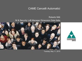 CAME Cancelli Automatici Roberto Nitti  NI & Security LoB Manager Dimension Data Italia 