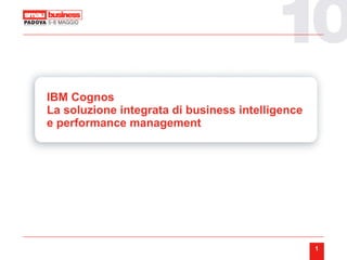 IBM Cognos La soluzione integrata di business intelligence e performance management 