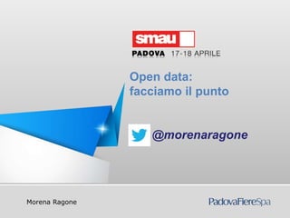 Titolo della presentazione
Morena Ragone
Open data:
facciamo il punto
@morenaragone
 