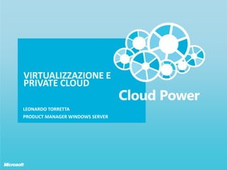 Virtualizzazione e private cloud Leonardo torretta  Product Manager windows server 
