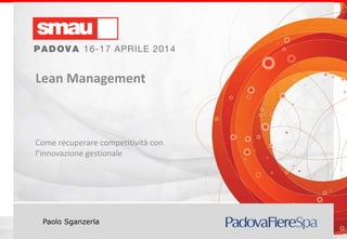 Titolo della presentazione
Paolo Sganzerla
Lean Management
Come recuperare competitività con
l’innovazione gestionale
 