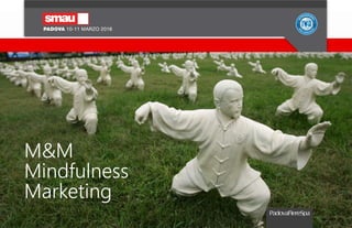 M&M
Mindfulness
Marketing
 