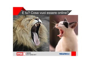 E tu? Cosa vuoi essere online?
 