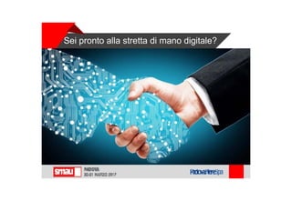 Sei pronto alla stretta di mano digitale?
 