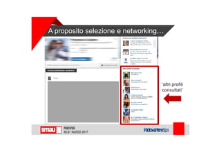 A proposito selezione e networking…
‘altri profili
consultati’
 