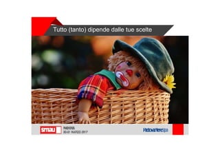 Tutto (tanto) dipende dalle tue scelte
 