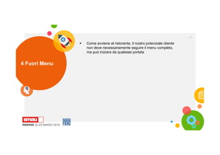 4 Fuori Menu
33
 Come avviene al ristorante, il nostro potenziale cliente
non deve necessariamente seguire il menu completo,
ma può iniziare da qualsiasi portata
 