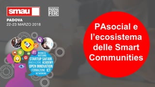 PAsocial e
l’ecosistema
delle Smart
Communities
 