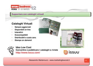 Supportare con cataloghi virtuali



Cataloghi Virtuali
•    Sempre aggiornati
•    Disponibili on line
•    Interattivi
•...