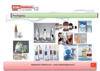 Packaging




            Alessandro Martemucci - www.marketinglowcost.it   33
 