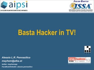 Basta Hacker in TV!


Alessio L.R. Pennasilico
mayhem@alba.st
twitter: mayhemspp
FaceBook/linkedin: alessio.pennasilico
 