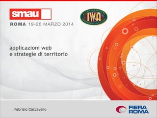 Titolo della presentazione
Fabrizio Caccavello
applicazioni web
e strategie di territorio
 