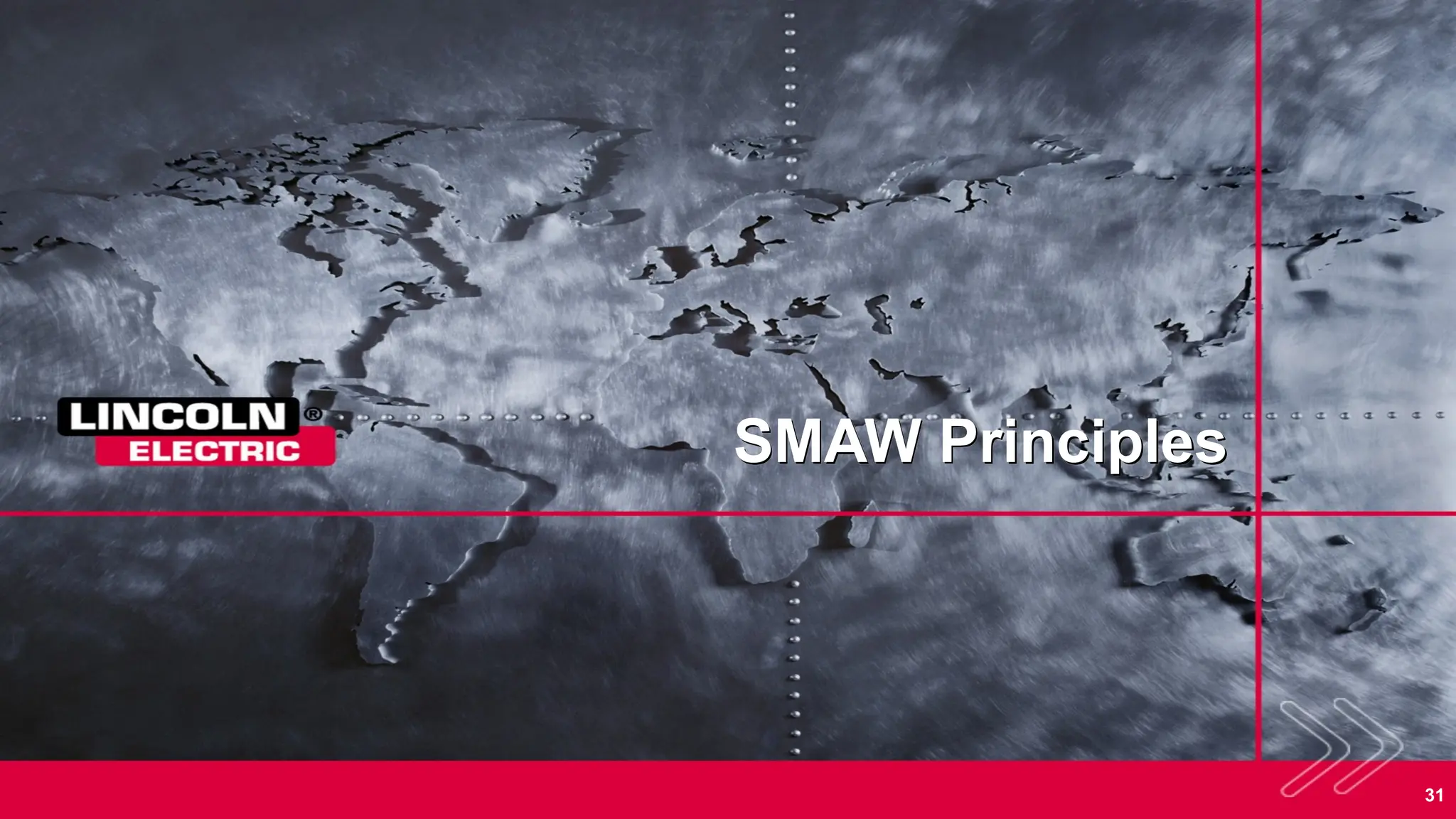 31
SMAW Principles
 