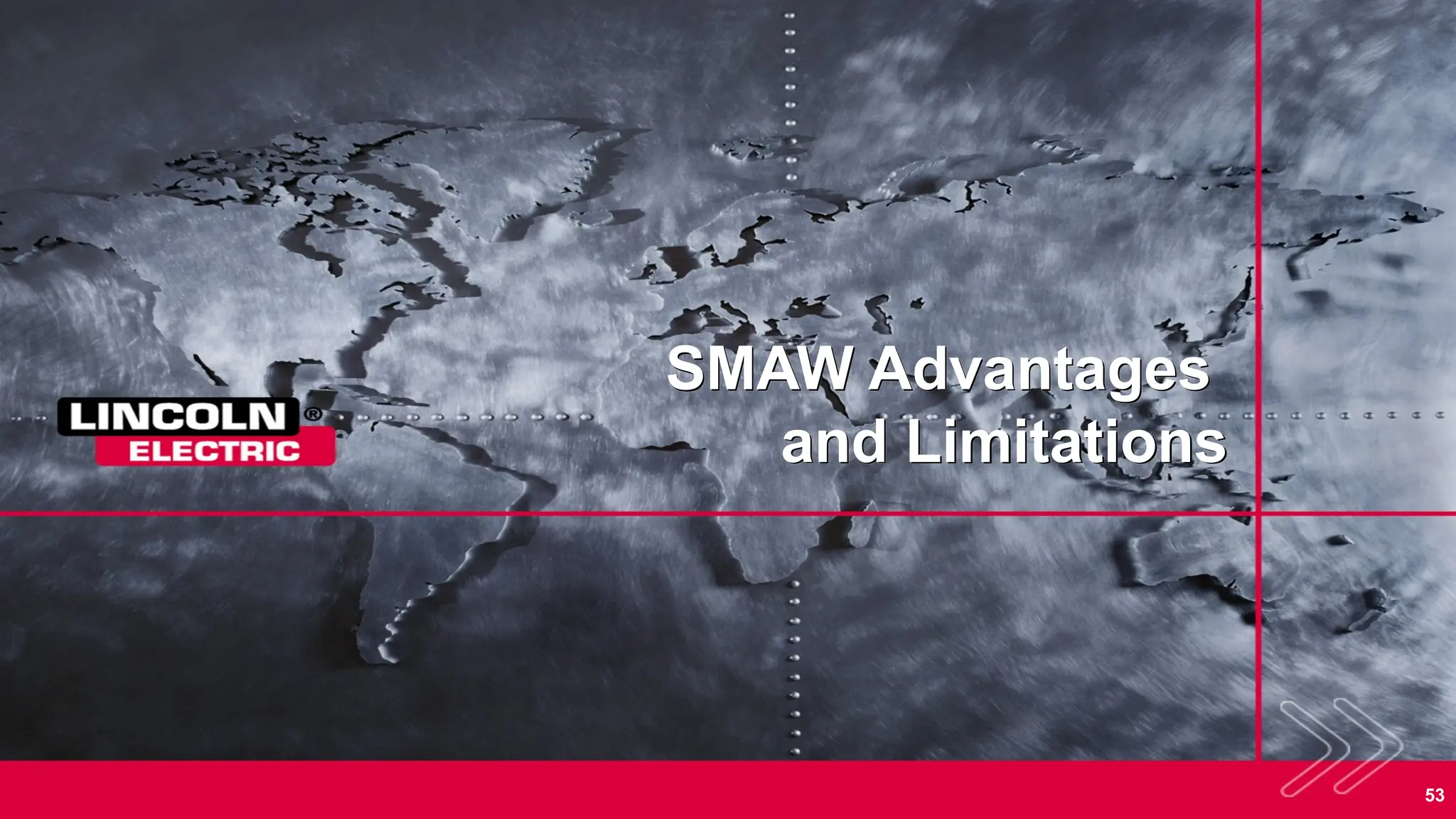 53
SMAW Advantages
and Limitations
 