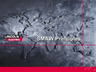 2
SMAW Principles
 